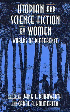 Utopian and Science Fiction by Women:  Worlds of Difference