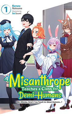 A Misanthrope Teaches a Class for Demi-Humans, Vol. 1:  Mr. Hitoma, Won’t You Teach Us About Humans…? 