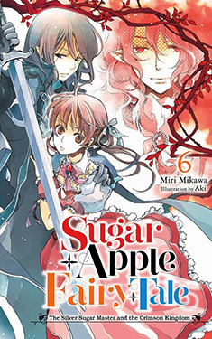 Sugar Apple Fairy Tale, Vol. 6:  The Silver Sugar Master and the Crimson Kingdom