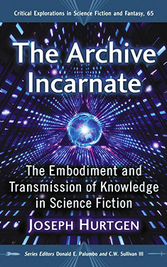 The Archive Incarnate:  The Embodiment and Transmission of Knowledge in Science Fiction