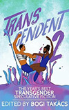 Transcendent 2: The Year's Best Transgender Speculative Fiction