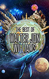 The Best of Walter Jon Williams