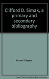 Clifford D. Simak: A Primary and Secondary Bibliography