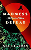 Madness is Better than Defeat