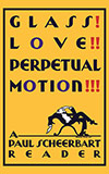 Glass! Love!! Perpetual Motion!!!