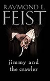 Jimmy and the Crawler - Raymond E. Feist