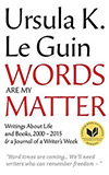 Words Are My Matter: Writings About Life and Books, 2000-2016:  with a Journal of a Writer’s Week
