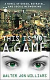 This Is Not a Game - Walter Jon Williams