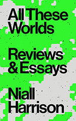 All These Worlds: Reviews and Essays