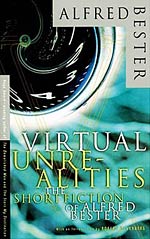 Virtual Unrealities:  The Short Fiction of Alfred Bester