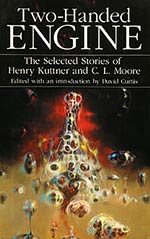 Two-Handed Engine: The Selected Stories of Henry Kuttner and C. L. Moore