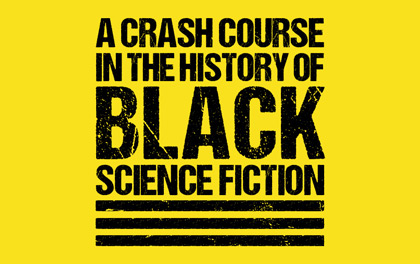 A Crash Course in the History of Black Science Fiction